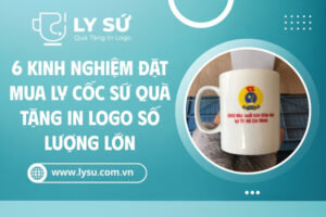 Kinh nghiệm đặt mua ly cốc sứ quà tặng số lượng lớn