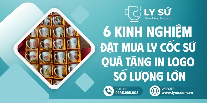 Kinh nghiệm đặt mua ly cốc sứ quà tặng số lượng lớn