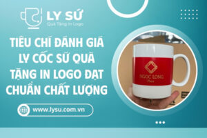 Tiêu chí đánh giá ly cốc sứ quà tặng in logo chất lượng